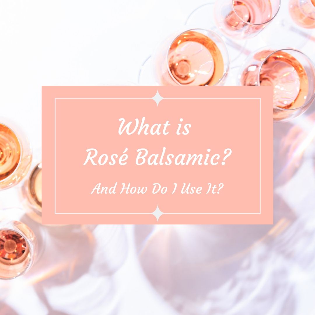 What is Rosé Balsamic Vinegar and How Do I Use It?
