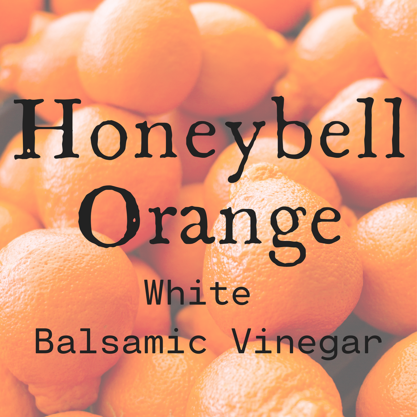 Honeybell Orange White Balsamic Vinegar